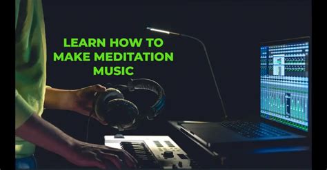 how to make meditation music: exploring the nuances of creating soothing sounds for the mind