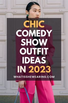 outfit ideas what to wear to a comedy show woman how to make your outfit fit the mood of the show