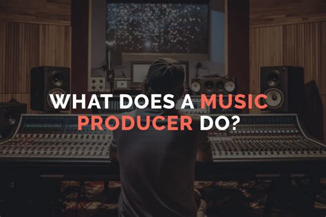 What Does a Music Producer Do: An Insight into the Role of a Behind-the-Scenes Creative