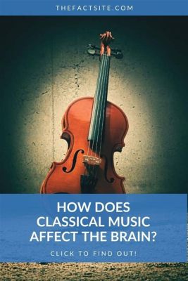 what does classical music do to the brain? and does it really make us smarter?